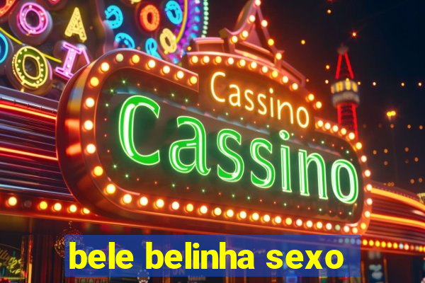 bele belinha sexo